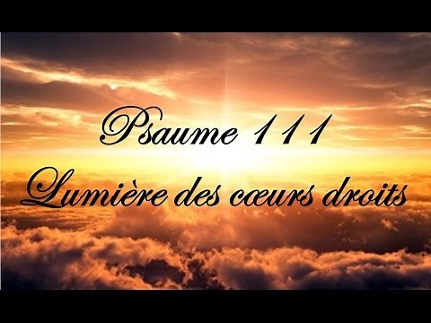 Psaume 111 - Lumière des cœurs droits