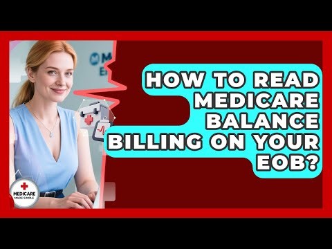 How To Read Medicare Balance Billing On Your EOB? - Medicare Made Simple Guide