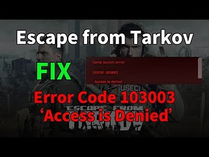 Fix Escape from Tarkov Error Code 103003 ‘Access is Denied’ - Ultimate Solution Guide