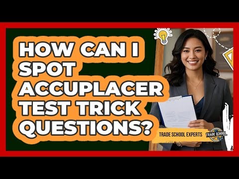 How Can I Spot Accuplacer Test Trick Questions? - Trade School Experts