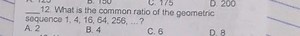 12. What is the common ratio of the geometricsequence 1,4,16,... | Filo