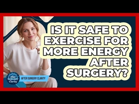Is It Safe To Exercise For More Energy After Surgery?