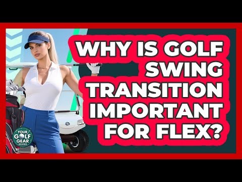 Why Is Golf Swing Transition Important For Flex?