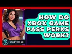 How Do Xbox Game Pass Perks Work? - Ultimate PC Gaming Guide