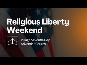 Religious Liberty Weekend | Village Seventh-day Adventist Church