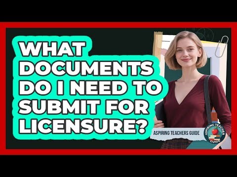 What Documents Do I Need To Submit For Licensure?