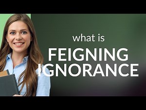Unveiling "Feigning Ignorance": A Guide to Understanding and Using the Phrase