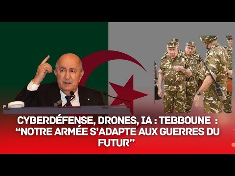 Cyberdéfense, drones, IA : Tebboune : “Notre armée s’adapte aux guerres du futur”