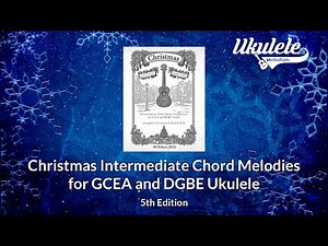 Christmas Intermediate Chord Melodies for GCEA and DGBE Ukulele