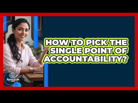 How To Pick The Single Point Of Accountability?