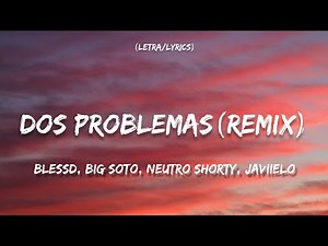 Dos Problemas (Remix) (Letra/Lyrics) Blessd, Big Soto, Neutro Shorty, Javiielo