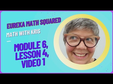 Module 6, Lesson 4, Video 1, Eureka Math Squared, Grade 5