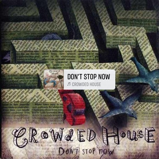 Don’t Stop Now - Crowded House home demo, recorded by Neil in 2006 when he and Sharon had just settled into a house near Bath. “I was writing on the first day and my wife, Sharon, decided to drive a car in the country lanes of England. It descended into an incredibly dark and stormy night, as the song says. She got horribly lost and rang me a bit distressed. I had to guide her in and, after I’d got her back to the house and she’d calmed down, I played her the song I’d been writing and said all I