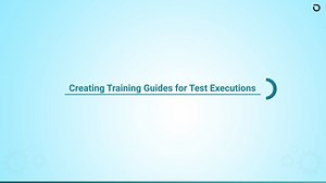 3.3 Creating Training Guides for Test Executions