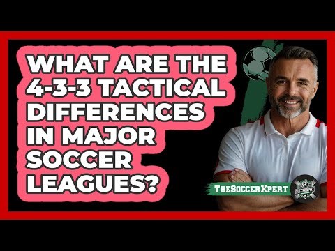 What Are The 4-3-3 Tactical Differences In Major Soccer Leagues? - The Soccer Xpert
