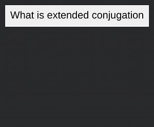 What is extended conjugation... | Filo