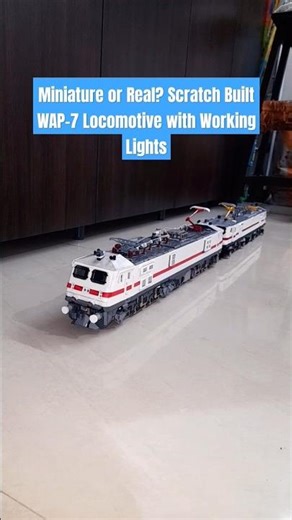 Miniature or Real? Scratch Built WAP-7 Locomotive with Working Lights