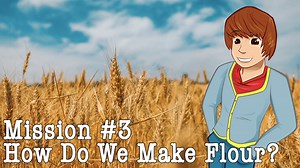 Mission 3: How Do We Make Flour? - Fun Kids - the UK's children's radio station