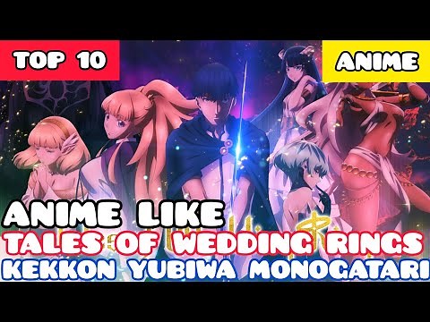 Top 10 Anime Like Tales of Wedding Rings (Kekkon Yubiwa Monogatari)