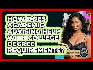 How Does Academic Advising Help With College Degree Requirements? - The College Explorer