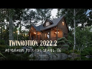 TWINMOTION 2022.2 RENDERING TUTORIAL SERIES - 06