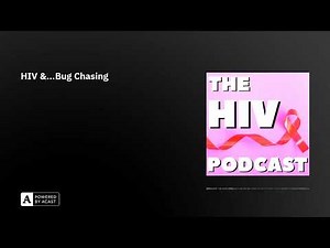 HIV &...Bug Chasing