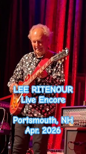 LEE RITENOUR: Short from Encore: A LITTLE BUMPIN', WILD RICE, & LIL ROCK WAY; Live in NH, Apr. 2026