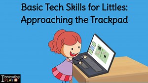 Basic Tech Skills for Littles: Approaching the Trackpad