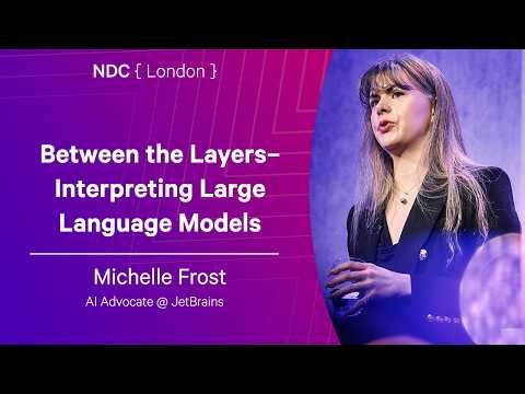 Between the Layers– Interpreting Large Language Models - Michelle Frost - NDC London 2026