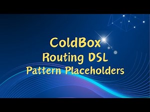 06.ColdBox: Routing DSL, Pattern Placeholders