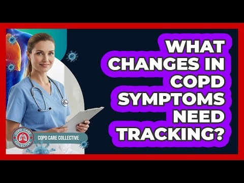 What Changes In COPD Symptoms Need Tracking?