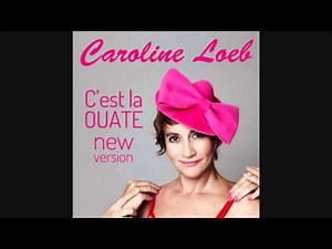 Caroline Loeb "C'est la ouate - new version" (Loeb-Grillet/Chany)
