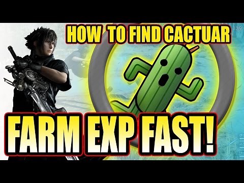 FINAL FANTASY XV - HOW TO FIND CACTUAR (FARM SPOT LOCATION) TIPS AND TRICKS GUIDE