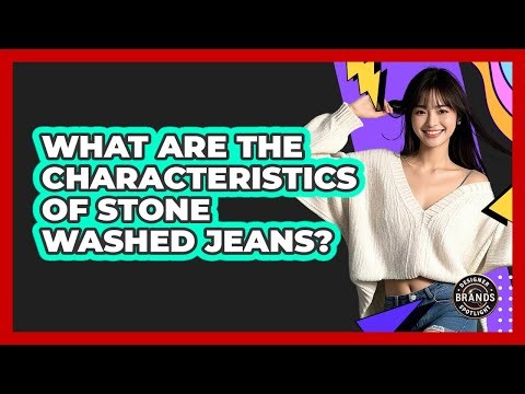 What Are The Characteristics Of Stone Washed Jeans?
