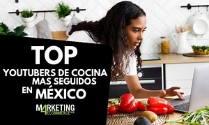 Top 10: los youtubers de cocina con más seguidores en México - Marketing4eCommerce México