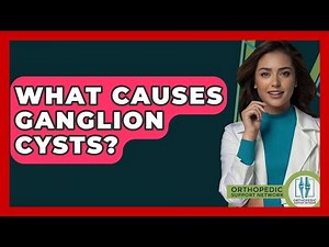 What Causes Ganglion Cysts? - Orthopedic Support Network