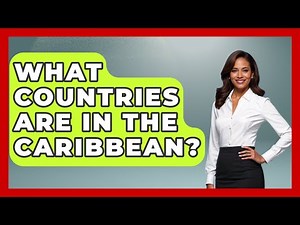 What Countries Are In The Caribbean? - The Geography Atlas