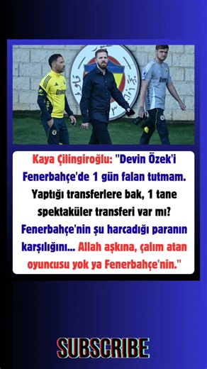 Kaya Çilingiroğlu: "Devin Özek'i Fenerbahçe'de 1 gün falan tutmam.