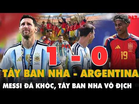 Tây Ban Nha 1- 0 Argentina: MESSI ĐÃ KHÓC, THẺ ĐỎ NGHIỆT NGÃ Fernandez và người hùng Ferran Torres!