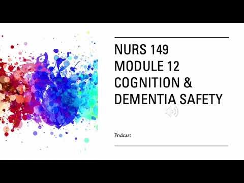 NURS 149 Module 12 Podcast: Cognition & Dementia