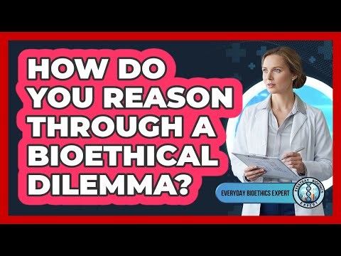 How Do You Reason Through a Bioethical Dilemma?