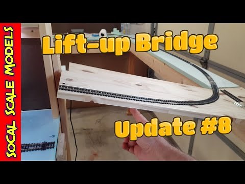 Layout Update #8 July-6-2020 | Lift-Up Bridge