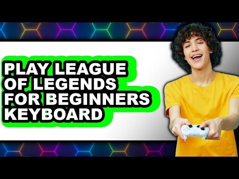 How To Play League Of Legends For Beginners Keyboard (Easy Method)