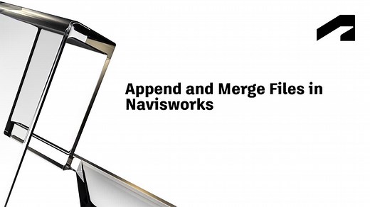 Append and merge files in Navisworks | Autodesk