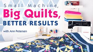 Small Machine, Big Quilts, Better Results