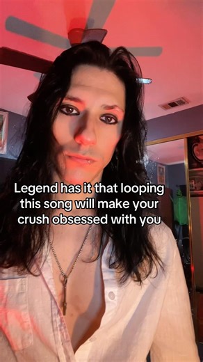 Legend has it that looping this song will make your crush obsessed with you