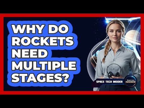 Why Do Rockets Need Multiple Stages?