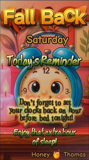 🍂 Fall Back 🍂 Today's Reminder Don’t forget to set your clocks back an hour before bed tonight! Enjoy that extra hour of sleep! #fblifestyle #fallback #clock #fallseason | Honey Thomas