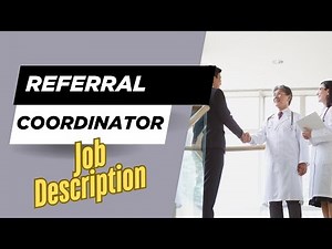 Job description of Referral Coordinator - Role, Responsibilities & Skills