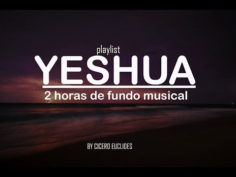 Musical Background for Prayer and Reflection - Yeshua (Playlist) Praises that touch - 2 hours